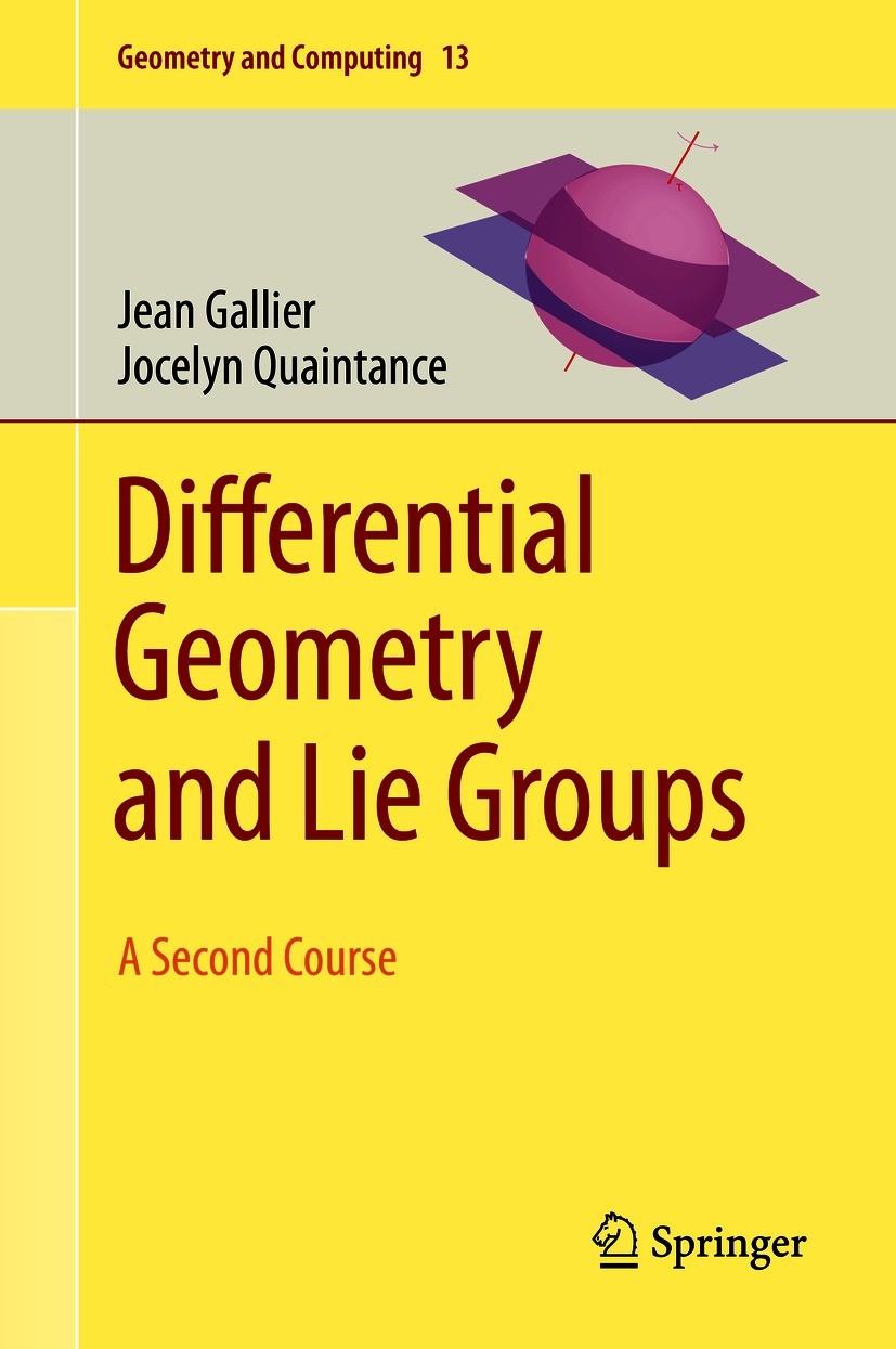 Titlebook: Differential Geometry and Lie Groups; A Second Course Jean Gallier,Jocelyn Quaintance Textbook 2020 Springer Nature Switzerland AG 2020 Dif Titlebook: Differential Geometry and Lie Groups; A Second Course Jean Gallier,Jocelyn Quaintance Textbook 2020 Springer Nature Switzerland AG 2020 Dif
