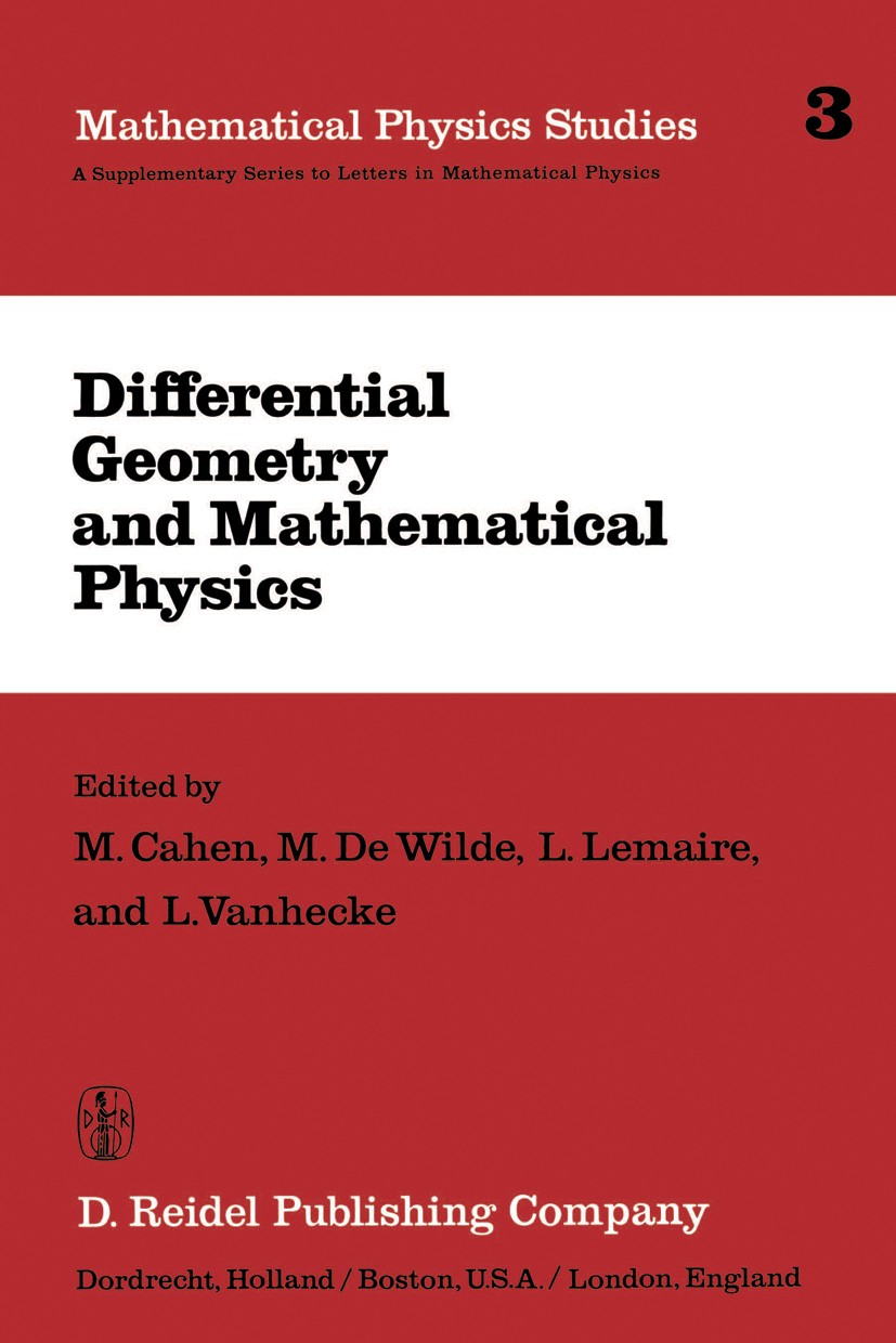 Titlebook: Differential Geometry and Mathematical Physics; Lectures given at th M. Cahen,M. Wilde,L. Vanhecke Book 1983 D. Reidel Publishing Company, Titlebook: Differential Geometry and Mathematical Physics; Lectures given at th M. Cahen,M. Wilde,L. Vanhecke Book 1983 D. Reidel Publishing Company,