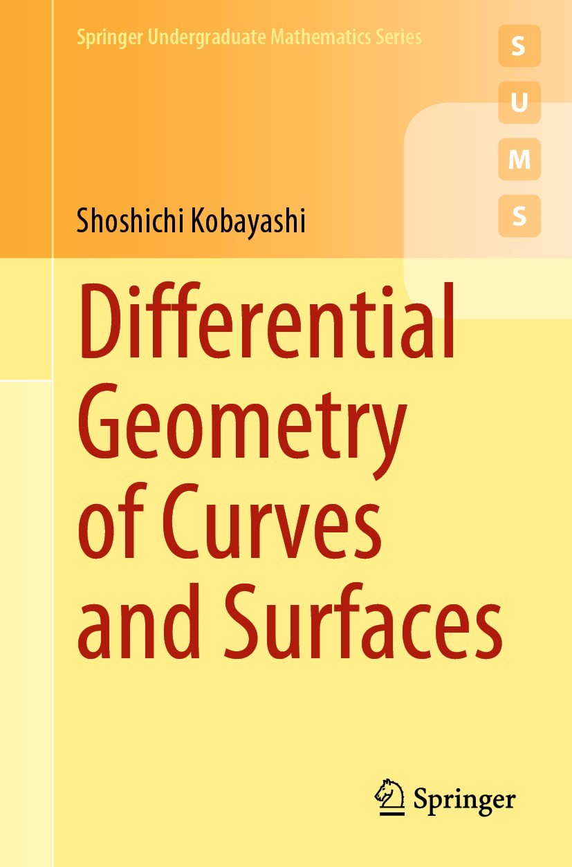 Titlebook: Differential Geometry of Curves and Surfaces; Shoshichi Kobayashi Textbook 2019 Springer Nature Singapore Pte Ltd. 2019 curves.surfaces.cu Titlebook: Differential Geometry of Curves and Surfaces; Shoshichi Kobayashi Textbook 2019 Springer Nature Singapore Pte Ltd. 2019 curves.surfaces.cu