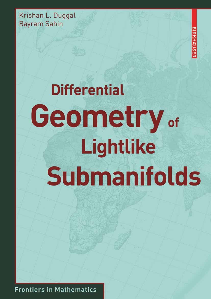 Titlebook: Differential Geometry of Lightlike Submanifolds; Krishan L. Duggal,Bayram Sahin Book 2010 Birkhäuser Basel 2010 Semi-Riemannian geometry.d Titlebook: Differential Geometry of Lightlike Submanifolds; Krishan L. Duggal,Bayram Sahin Book 2010 Birkhäuser Basel 2010 Semi-Riemannian geometry.d