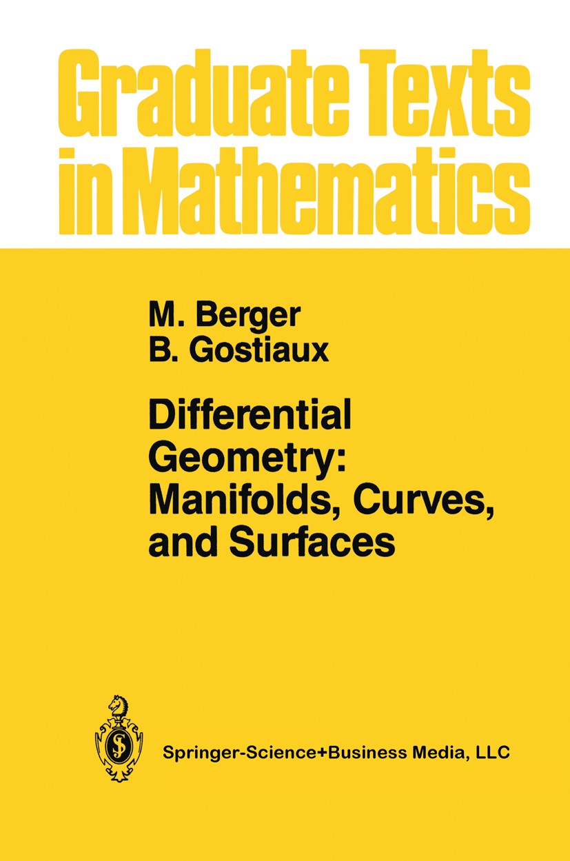 Titlebook: Differential Geometry: Manifolds, Curves, and Surfaces; Manifolds, Curves, a Marcel Berger,Bernard Gostiaux Textbook 1988 Springer Science+ Titlebook: Differential Geometry: Manifolds, Curves, and Surfaces; Manifolds, Curves, a Marcel Berger,Bernard Gostiaux Textbook 1988 Springer Science+