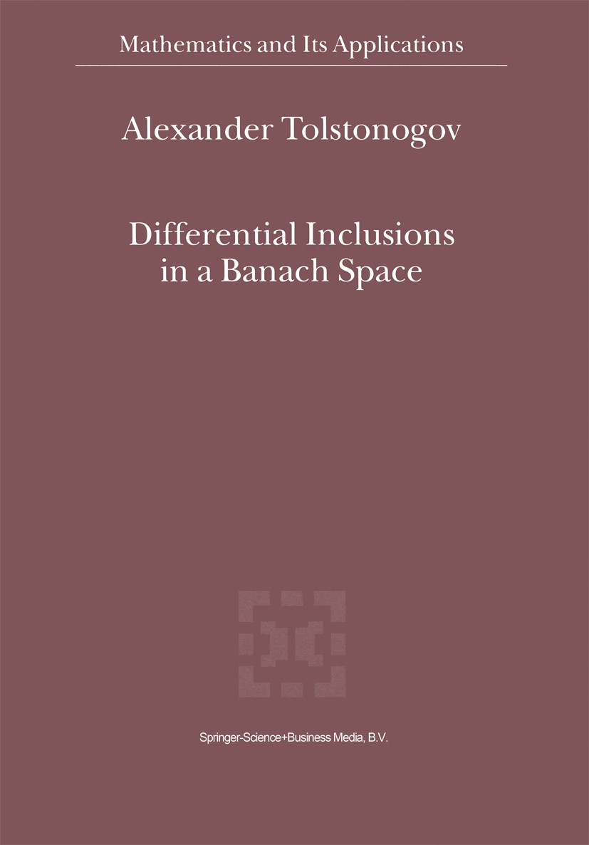 Titlebook: Differential Inclusions in a Banach Space; Alexander Tolstonogov Book 2000 Springer Science+Business Media Dordrecht 2000 Banach space.Mat Titlebook: Differential Inclusions in a Banach Space; Alexander Tolstonogov Book 2000 Springer Science+Business Media Dordrecht 2000 Banach space.Mat
