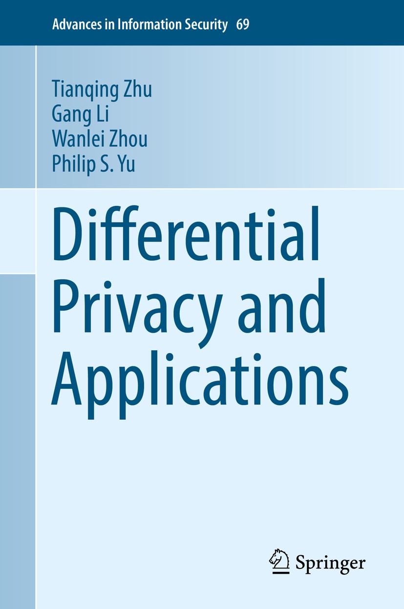 Titlebook: Differential Privacy and Applications; Tianqing Zhu,Gang Li,Philip S. Yu Book 2017 Springer International Publishing AG 2017 data analysis Titlebook: Differential Privacy and Applications; Tianqing Zhu,Gang Li,Philip S. Yu Book 2017 Springer International Publishing AG 2017 data analysis