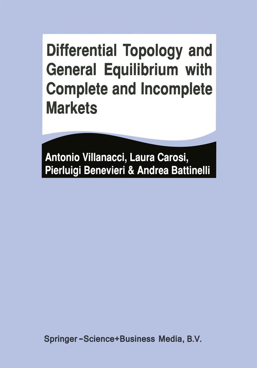 Titlebook: Differential Topology and General Equilibrium with Complete and Incomplete Markets; Antonio Villanacci,Laura Carosi,Andrea Battinelli Book Titlebook: Differential Topology and General Equilibrium with Complete and Incomplete Markets; Antonio Villanacci,Laura Carosi,Andrea Battinelli Book