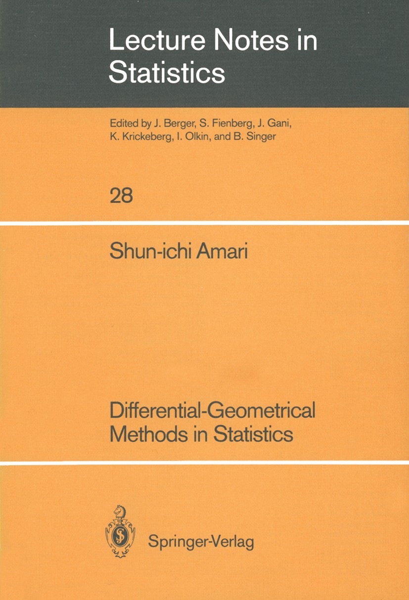 Titlebook: Differential-Geometrical Methods in Statistics; Shun-ichi Amari Book 1985 Springer-Verlag Berlin Heidelberg 1985 Estimator.probability.pro Titlebook: Differential-Geometrical Methods in Statistics; Shun-ichi Amari Book 1985 Springer-Verlag Berlin Heidelberg 1985 Estimator.probability.pro