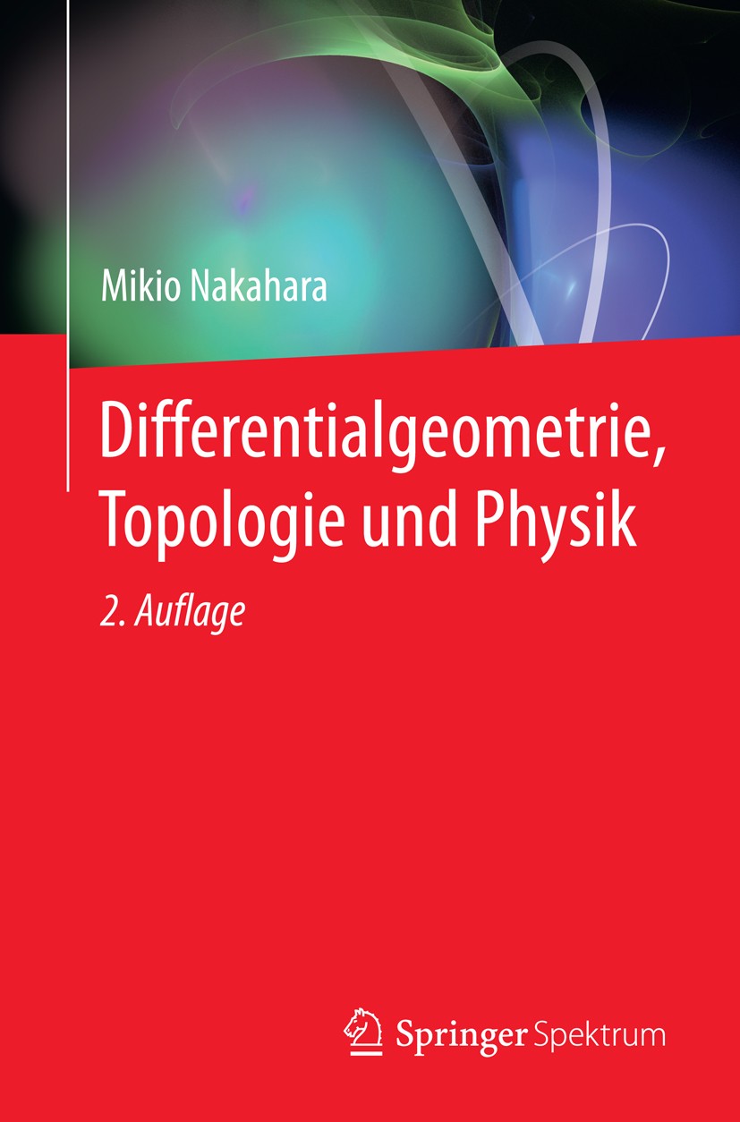 Titlebook: Differentialgeometrie, Topologie und Physik; Mikio Nakahara Textbook 2015 Springer-Verlag Berlin Heidelberg 2015 Allgemeine Relativitätsth Titlebook: Differentialgeometrie, Topologie und Physik; Mikio Nakahara Textbook 2015 Springer-Verlag Berlin Heidelberg 2015 Allgemeine Relativitätsth