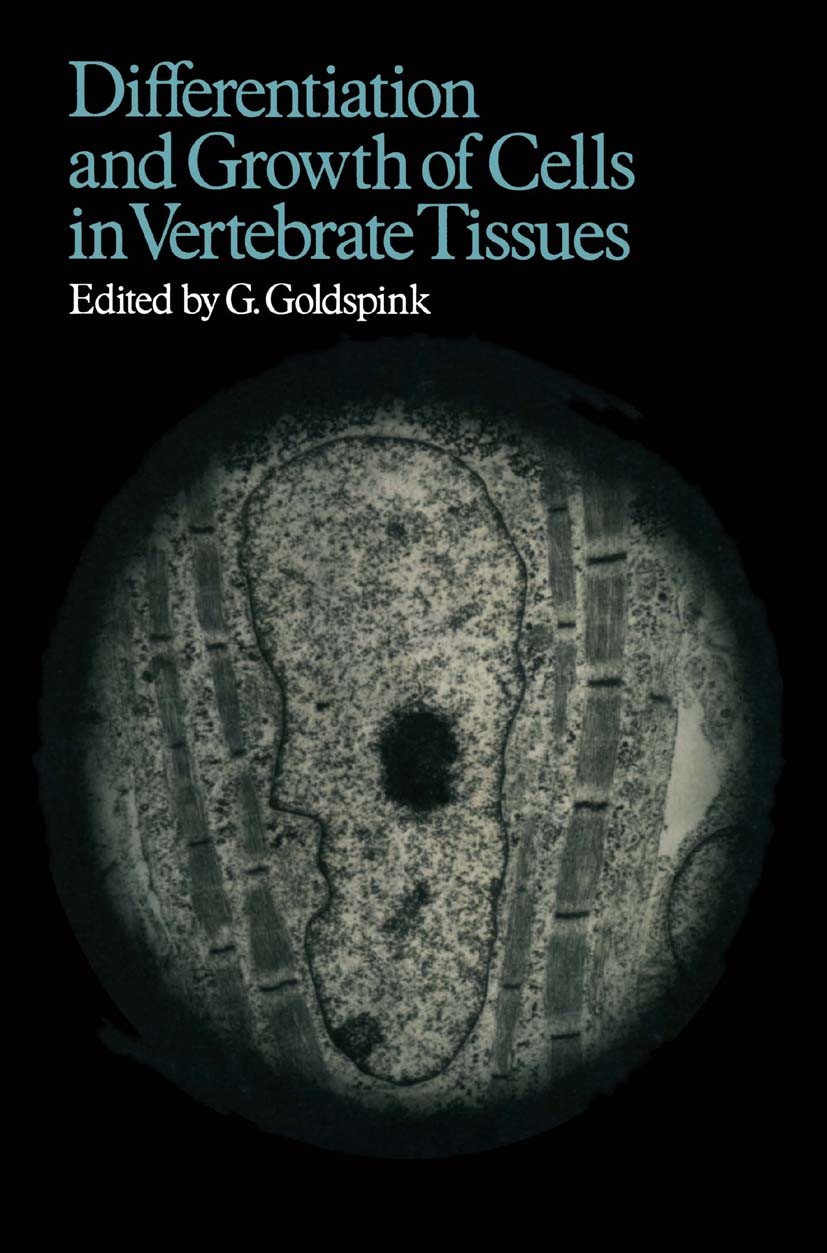 Titlebook: Differentiation and Growth of Cells in Vertebrate Tissues; G. Goldspink Book 1974 Springer Science+Business Media Dordrecht 1974 biology.d Titlebook: Differentiation and Growth of Cells in Vertebrate Tissues; G. Goldspink Book 1974 Springer Science+Business Media Dordrecht 1974 biology.d