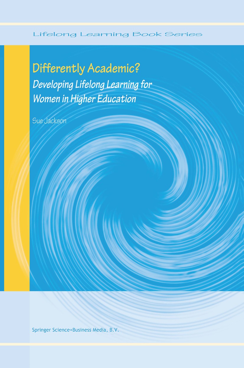 Titlebook: Differently Academic?; Developing Lifelong Sue Jackson Book 2004 Springer Science+Business Media Dordrecht 2004 Gender.Gender Studies.Mich Titlebook: Differently Academic?; Developing Lifelong Sue Jackson Book 2004 Springer Science+Business Media Dordrecht 2004 Gender.Gender Studies.Mich