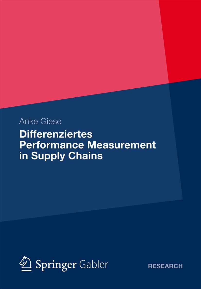 Titlebook: Differenziertes Performance Measurement in Supply Chains; Anke Giese Book 2012 Gabler Verlag | Springer Fachmedien Wiesbaden 2012 Titlebook: Differenziertes Performance Measurement in Supply Chains; Anke Giese Book 2012 Gabler Verlag | Springer Fachmedien Wiesbaden 2012