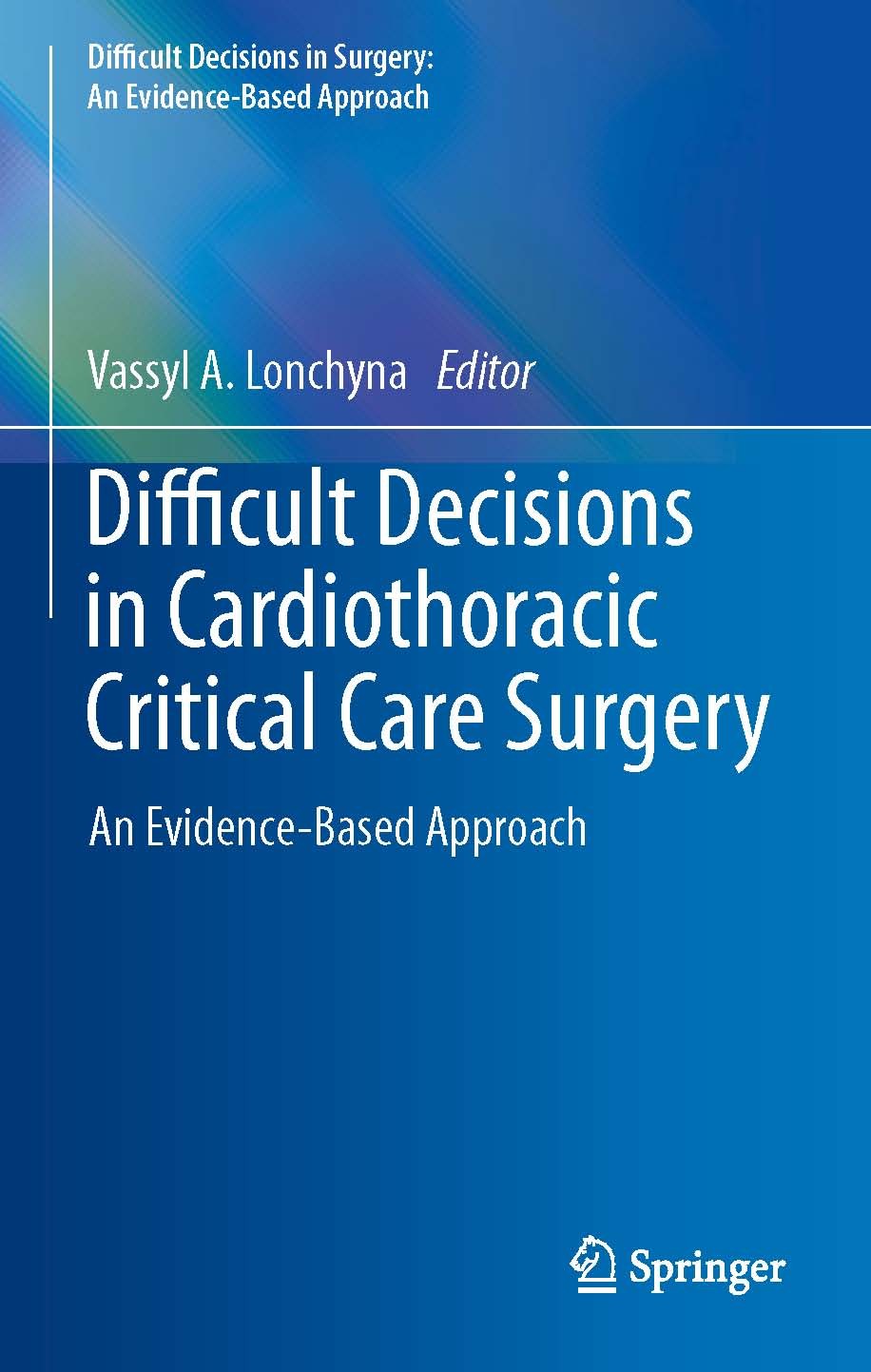 Titlebook: Difficult Decisions in Cardiothoracic Critical Care Surgery; An Evidence-Based Ap Vassyl A. Lonchyna Book 2019 Springer Nature Switzerland Titlebook: Difficult Decisions in Cardiothoracic Critical Care Surgery; An Evidence-Based Ap Vassyl A. Lonchyna Book 2019 Springer Nature Switzerland