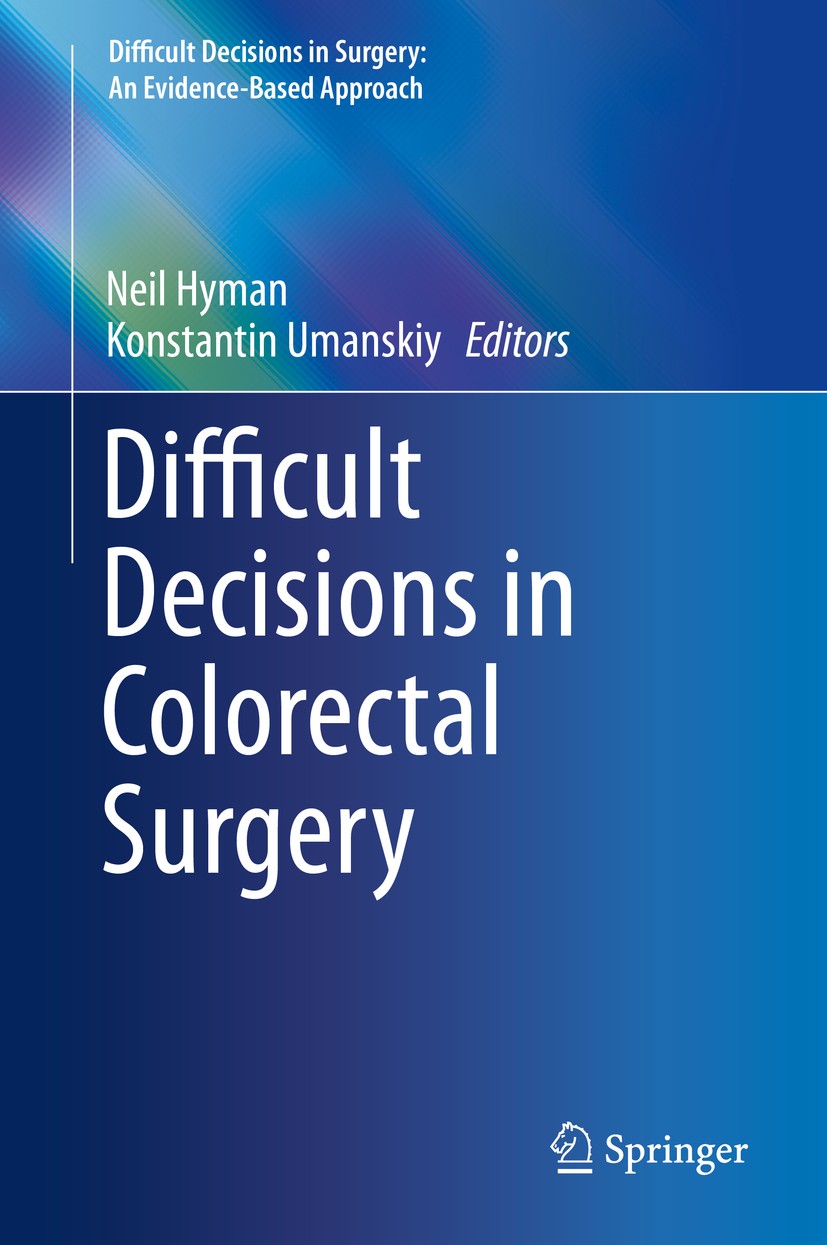 Titlebook: Difficult Decisions in Colorectal Surgery; Neil Hyman,Konstantin Umanskiy Book 20171st edition Springer International Publishing Switzerla Titlebook: Difficult Decisions in Colorectal Surgery; Neil Hyman,Konstantin Umanskiy Book 20171st edition Springer International Publishing Switzerla