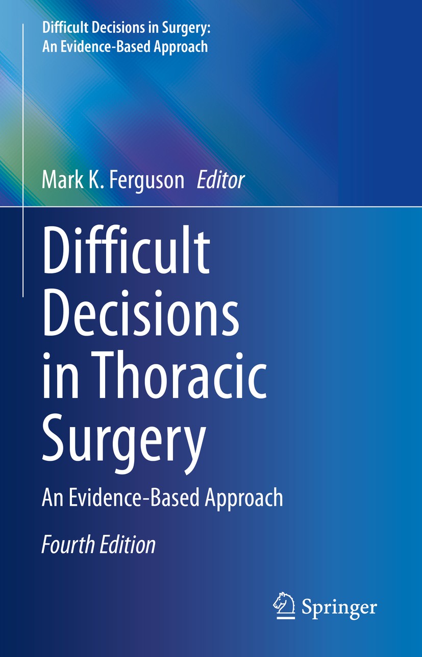 Titlebook: Difficult Decisions in Thoracic Surgery; An Evidence-Based Ap Mark K. Ferguson Book 2020Latest edition Springer Nature Switzerland AG 2020 Titlebook: Difficult Decisions in Thoracic Surgery; An Evidence-Based Ap Mark K. Ferguson Book 2020Latest edition Springer Nature Switzerland AG 2020