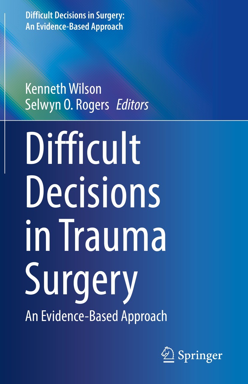 Titlebook: Difficult Decisions in Trauma Surgery; An Evidence-Based Ap Kenneth Wilson,Selwyn O. Rogers Book 2022 Springer Nature Switzerland AG 2022 R Titlebook: Difficult Decisions in Trauma Surgery; An Evidence-Based Ap Kenneth Wilson,Selwyn O. Rogers Book 2022 Springer Nature Switzerland AG 2022 R