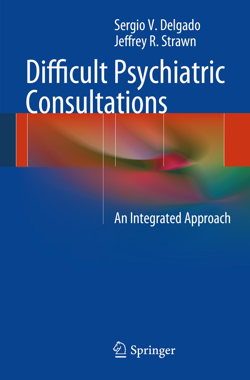 Titlebook: Difficult Psychiatric Consultations; An Integrated Approa Sergio V. Delgado,Jeffrey R. Strawn Book 2014 Springer-Verlag Berlin Heidelberg 2 Titlebook: Difficult Psychiatric Consultations; An Integrated Approa Sergio V. Delgado,Jeffrey R. Strawn Book 2014 Springer-Verlag Berlin Heidelberg 2