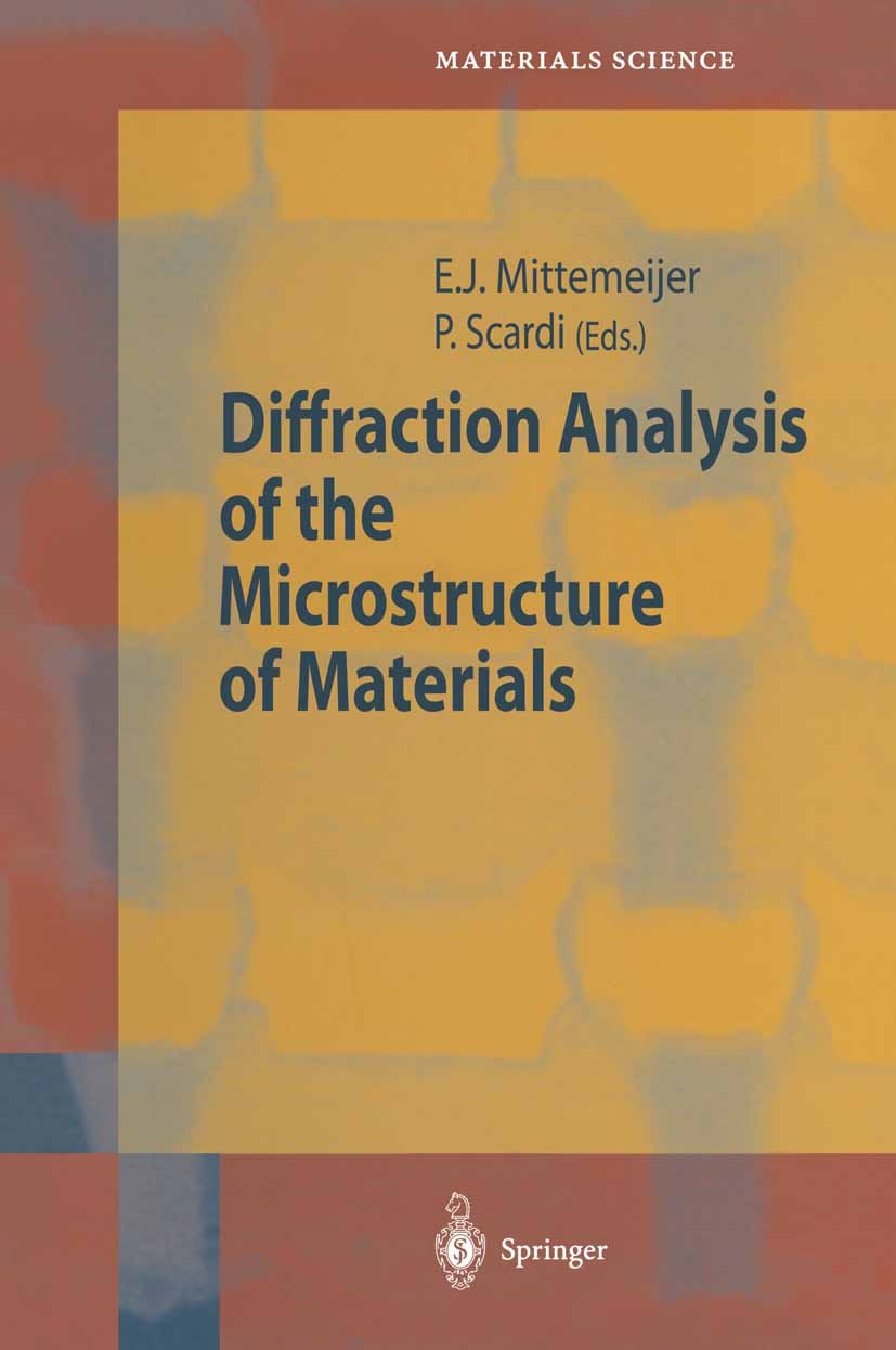 Titlebook: Diffraction Analysis of the Microstructure of Materials; Eric J. Mittemeijer,Paolo Scardi Book 2004 Springer-Verlag Berlin Heidelberg 2004 Titlebook: Diffraction Analysis of the Microstructure of Materials; Eric J. Mittemeijer,Paolo Scardi Book 2004 Springer-Verlag Berlin Heidelberg 2004