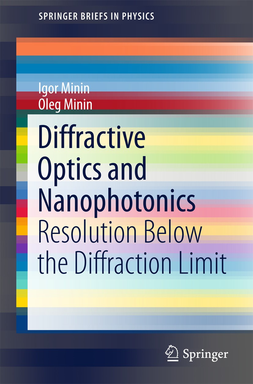 Titlebook: Diffractive Optics and Nanophotonics; Resolution Below the Igor Minin,Oleg Minin Book 2016 The Author(s) 2016 3D diffractive optical elemen Titlebook: Diffractive Optics and Nanophotonics; Resolution Below the Igor Minin,Oleg Minin Book 2016 The Author(s) 2016 3D diffractive optical elemen