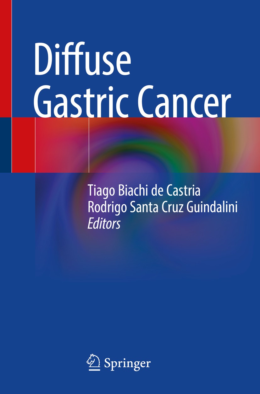 Titlebook: Diffuse Gastric Cancer; Tiago Biachi de Castria,Rodrigo Santa Cruz Guindal Book 2018 Springer International Publishing AG, part of Springe Titlebook: Diffuse Gastric Cancer; Tiago Biachi de Castria,Rodrigo Santa Cruz Guindal Book 2018 Springer International Publishing AG, part of Springe