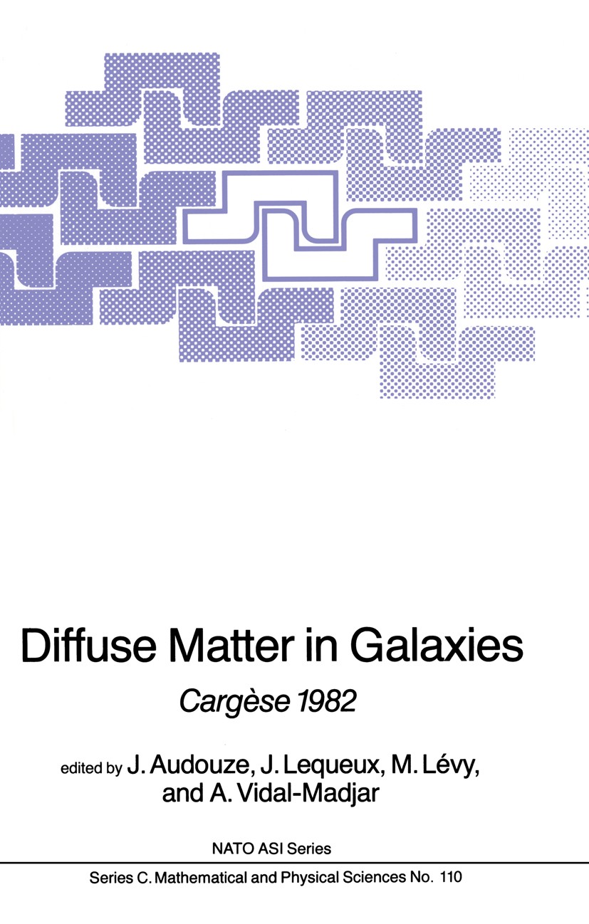 Titlebook: Diffuse Matter in Galaxies; Cargèse 1982 J. Audouze,J. Lequeux,A. Vidal-Madjar Book 1983 D. Reidel Publishing Company, Dordrecht, Holland 1 Titlebook: Diffuse Matter in Galaxies; Cargèse 1982 J. Audouze,J. Lequeux,A. Vidal-Madjar Book 1983 D. Reidel Publishing Company, Dordrecht, Holland 1