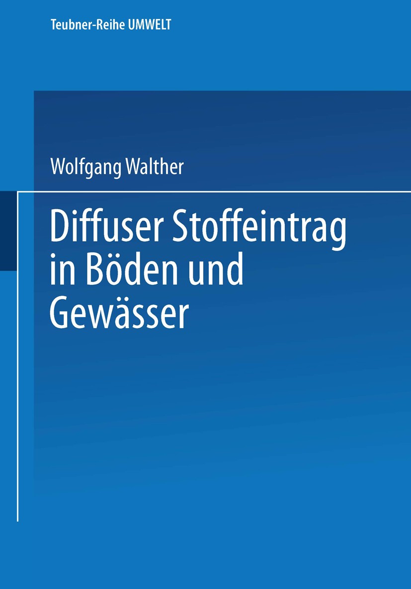 Titlebook: Diffuser Stoffeintrag in Böden und Gewässer; Wolfgang Walther Textbook 1999 Springer Fachmedien Wiesbaden 1999 Boden.Bodenkunde.Entwicklun Titlebook: Diffuser Stoffeintrag in Böden und Gewässer; Wolfgang Walther Textbook 1999 Springer Fachmedien Wiesbaden 1999 Boden.Bodenkunde.Entwicklun