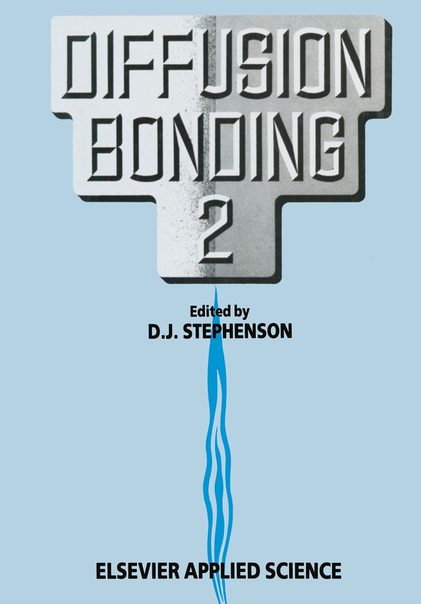 Titlebook: Diffusion Bonding 2; D. J. Stephenson Book 1991 Elsevier Science Publishers Ltd and Crown Copyright and British Aerospace and United Kingd Titlebook: Diffusion Bonding 2; D. J. Stephenson Book 1991 Elsevier Science Publishers Ltd and Crown Copyright and British Aerospace and United Kingd