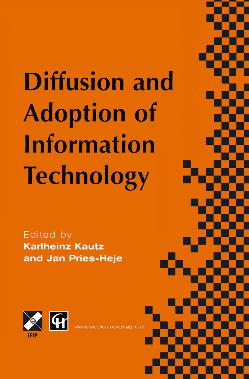 Titlebook: Diffusion and Adoption of Information Technology; Proceedings of the f Karlheinz Kautz,Jan Pries-Heje Conference proceedings 1996 IFIP Inte Titlebook: Diffusion and Adoption of Information Technology; Proceedings of the f Karlheinz Kautz,Jan Pries-Heje Conference proceedings 1996 IFIP Inte