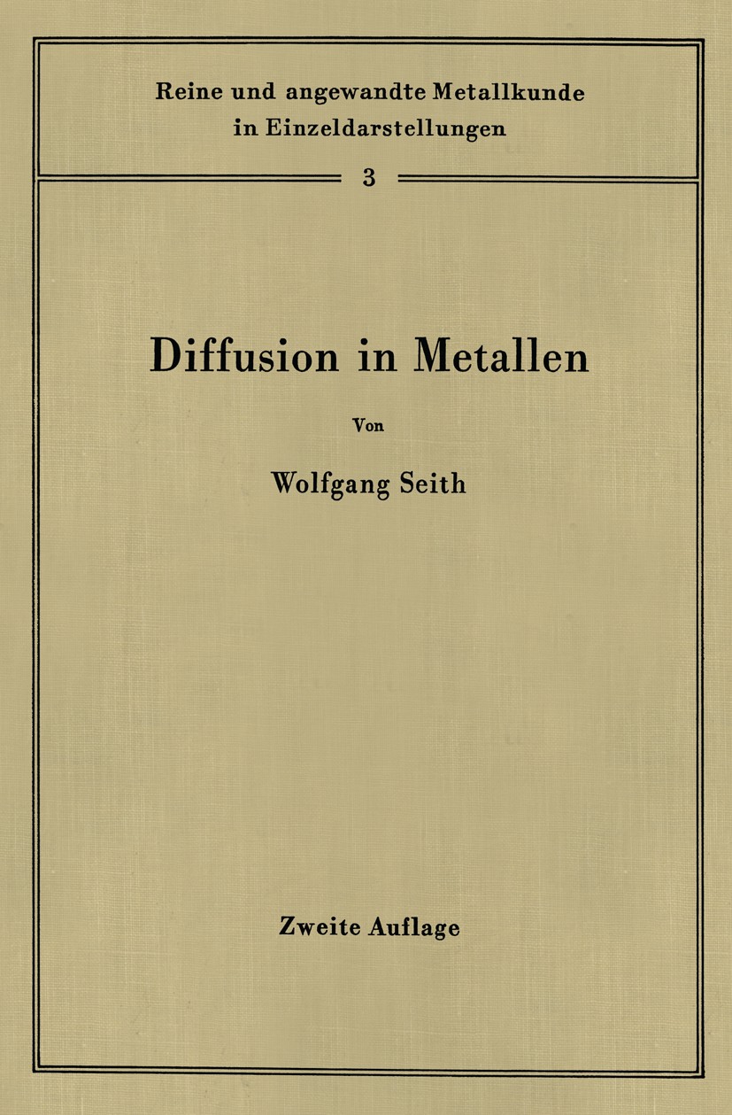 Titlebook: Diffusion in Metallen; Platzwechselreaktion Wolfgang Seith Book 1955Latest edition Springer-Verlag Berlin Heidelberg 1955 Diffusion.Energie Titlebook: Diffusion in Metallen; Platzwechselreaktion Wolfgang Seith Book 1955Latest edition Springer-Verlag Berlin Heidelberg 1955 Diffusion.Energie