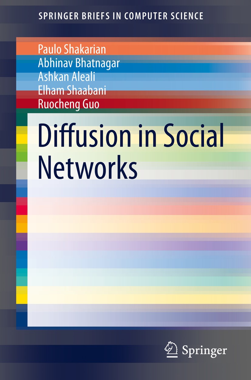 Titlebook: Diffusion in Social Networks; Paulo Shakarian,Abhivav Bhatnagar,Ruocheng Guo Book 2015 The Author(s) 2015 artificial intelligence.diffusio Titlebook: Diffusion in Social Networks; Paulo Shakarian,Abhivav Bhatnagar,Ruocheng Guo Book 2015 The Author(s) 2015 artificial intelligence.diffusio