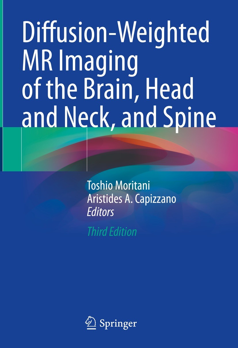 Titlebook: Diffusion-Weighted MR Imaging of the Brain, Head and Neck, and Spine; Toshio Moritani,Aristides A. Capizzano Book 2021Latest edition Sprin Titlebook: Diffusion-Weighted MR Imaging of the Brain, Head and Neck, and Spine; Toshio Moritani,Aristides A. Capizzano Book 2021Latest edition Sprin