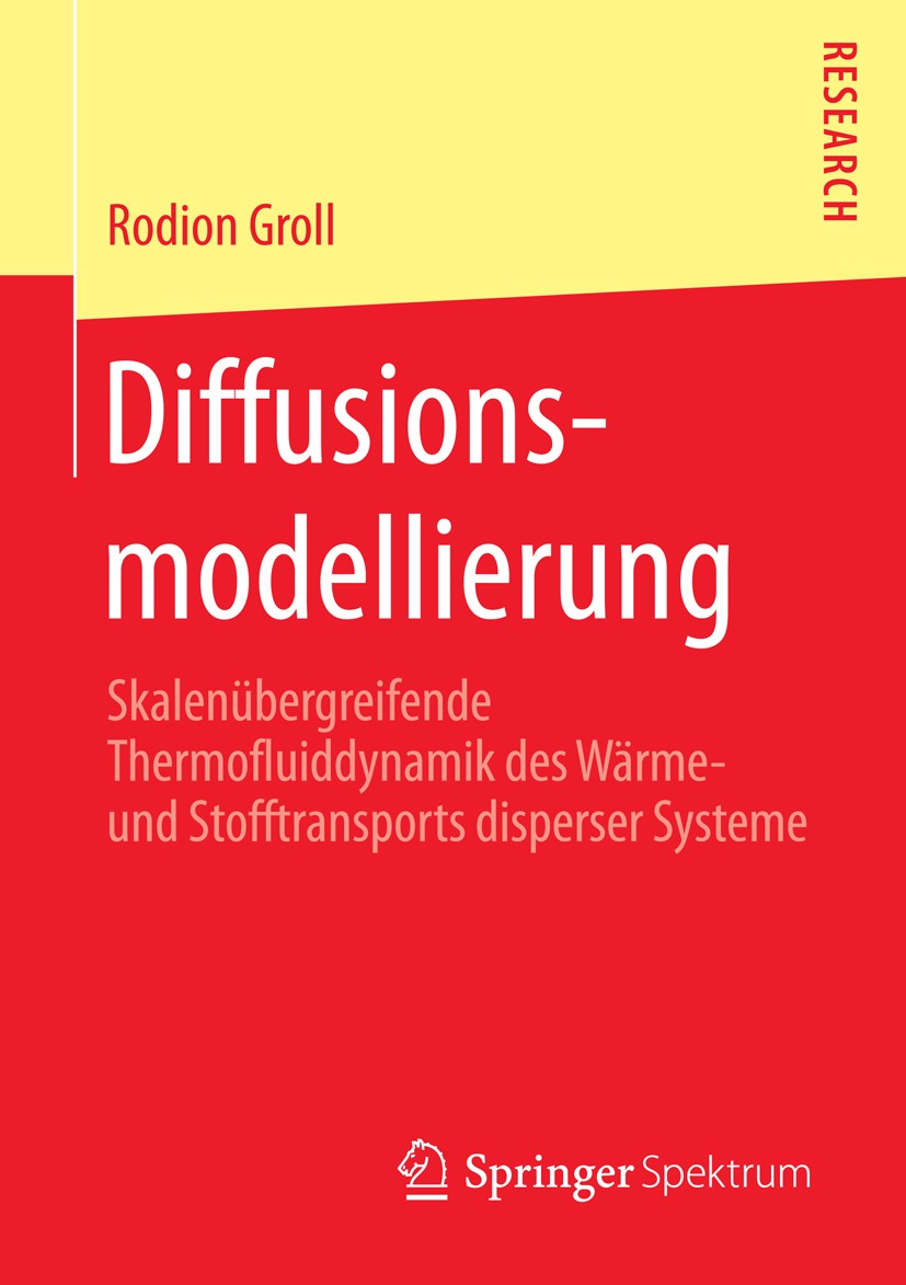 Titlebook: Diffusionsmodellierung; Skalenübergreifende Rodion Groll Book 2015 Springer Fachmedien Wiesbaden 2015 Turbulenz.Mehrphasenströmungen.Phase Titlebook: Diffusionsmodellierung; Skalenübergreifende Rodion Groll Book 2015 Springer Fachmedien Wiesbaden 2015 Turbulenz.Mehrphasenströmungen.Phase