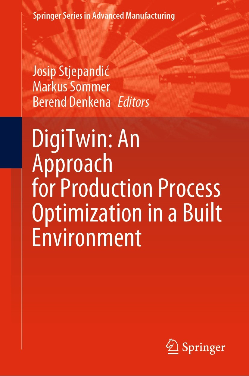 Titlebook: DigiTwin: An Approach for Production Process Optimization in a Built Environment; Josip Stjepandić,Markus Sommer,Berend Denkena Book 2022 Titlebook: DigiTwin: An Approach for Production Process Optimization in a Built Environment; Josip Stjepandić,Markus Sommer,Berend Denkena Book 2022