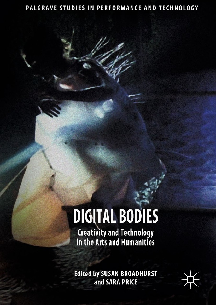 Titlebook: Digital Bodies; Creativity and Techn Susan Broadhurst,Sara Price Book 2017 The Editor(s) (if applicable) and The Author(s) 2017 Art.Design. Titlebook: Digital Bodies; Creativity and Techn Susan Broadhurst,Sara Price Book 2017 The Editor(s) (if applicable) and The Author(s) 2017 Art.Design.