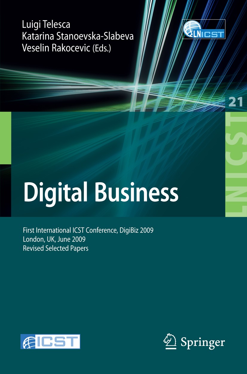 Titlebook: Digital Business; First International Luigi Telesca,Katarina Stanoevska-Slabeva,Veselin Conference proceedings 2010 ICST Institute for Co Titlebook: Digital Business; First International Luigi Telesca,Katarina Stanoevska-Slabeva,Veselin Conference proceedings 2010 ICST Institute for Co