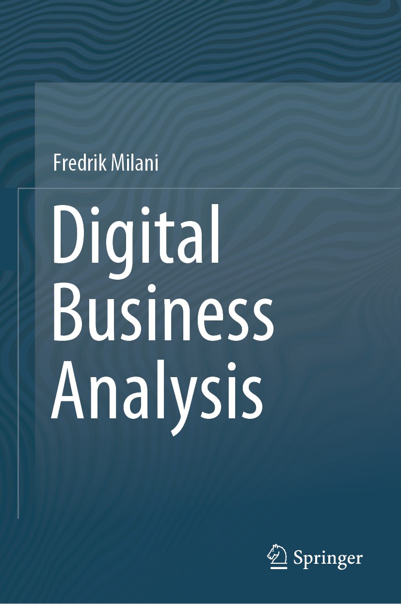 Titlebook: Digital Business Analysis; Fredrik Milani Textbook 2019 Springer Nature Switzerland AG 2019 Business Analysis.Business Process Management. Titlebook: Digital Business Analysis; Fredrik Milani Textbook 2019 Springer Nature Switzerland AG 2019 Business Analysis.Business Process Management.