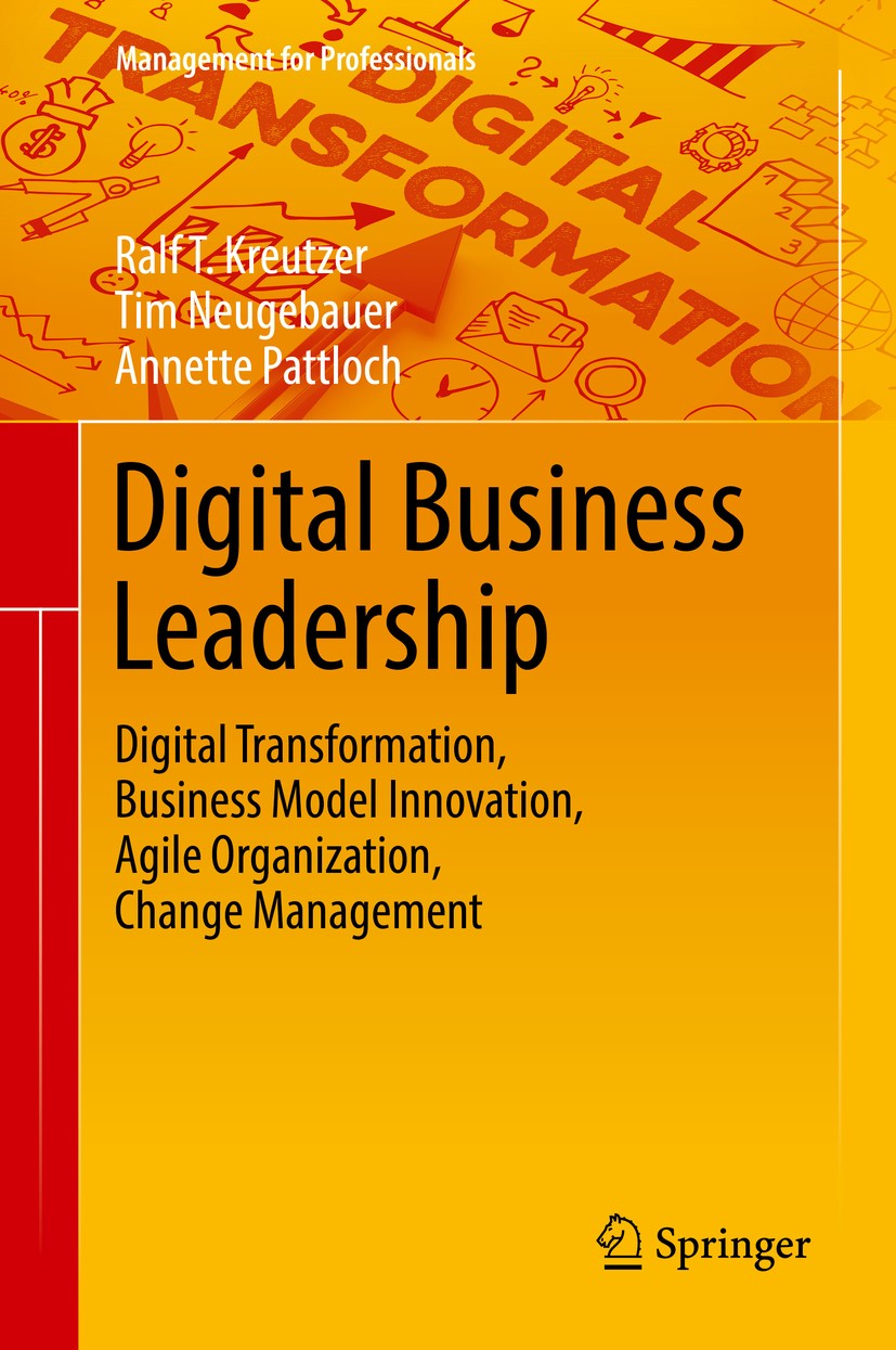 Titlebook: Digital Business Leadership; Digital Transformati Ralf T. Kreutzer,Tim Neugebauer,Annette Pattloch Book 2018 Springer-Verlag GmbH Germany, Titlebook: Digital Business Leadership; Digital Transformati Ralf T. Kreutzer,Tim Neugebauer,Annette Pattloch Book 2018 Springer-Verlag GmbH Germany,
