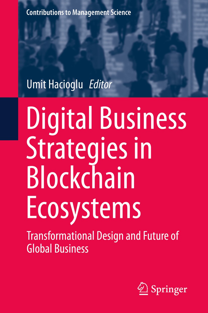 Titlebook: Digital Business Strategies in Blockchain Ecosystems; Transformational Des Umit Hacioglu Book 2020 Springer Nature Switzerland AG 2020 Arti Titlebook: Digital Business Strategies in Blockchain Ecosystems; Transformational Des Umit Hacioglu Book 2020 Springer Nature Switzerland AG 2020 Arti