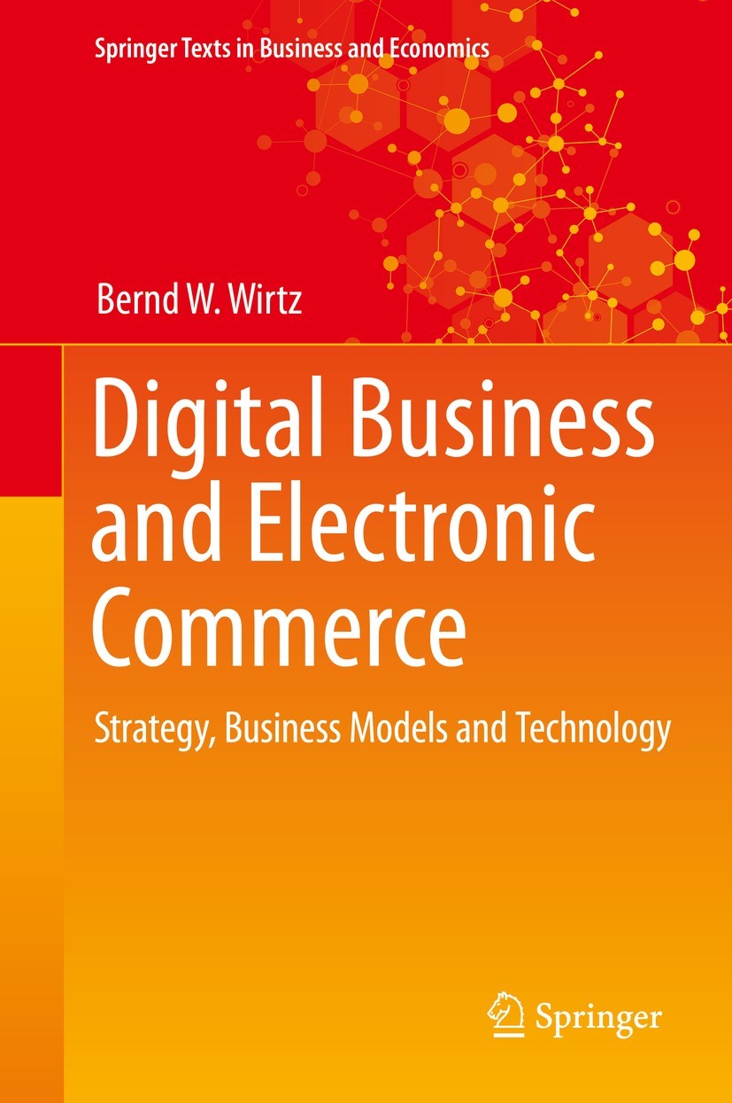 Titlebook: Digital Business and Electronic Commerce; Strategy, Business M Bernd W. Wirtz Textbook 20211st edition The Editor(s) (if applicable) and Th Titlebook: Digital Business and Electronic Commerce; Strategy, Business M Bernd W. Wirtz Textbook 20211st edition The Editor(s) (if applicable) and Th