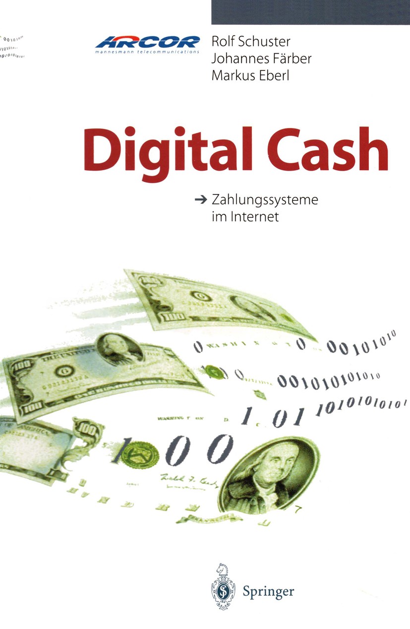 Titlebook: Digital Cash; Zahlungssysteme im I Rolf Schuster,Johannes Färber,Markus Eberl Book 1997 Springer-Verlag Berlin Heidelberg 1997 Multimedia.d Titlebook: Digital Cash; Zahlungssysteme im I Rolf Schuster,Johannes Färber,Markus Eberl Book 1997 Springer-Verlag Berlin Heidelberg 1997 Multimedia.d
