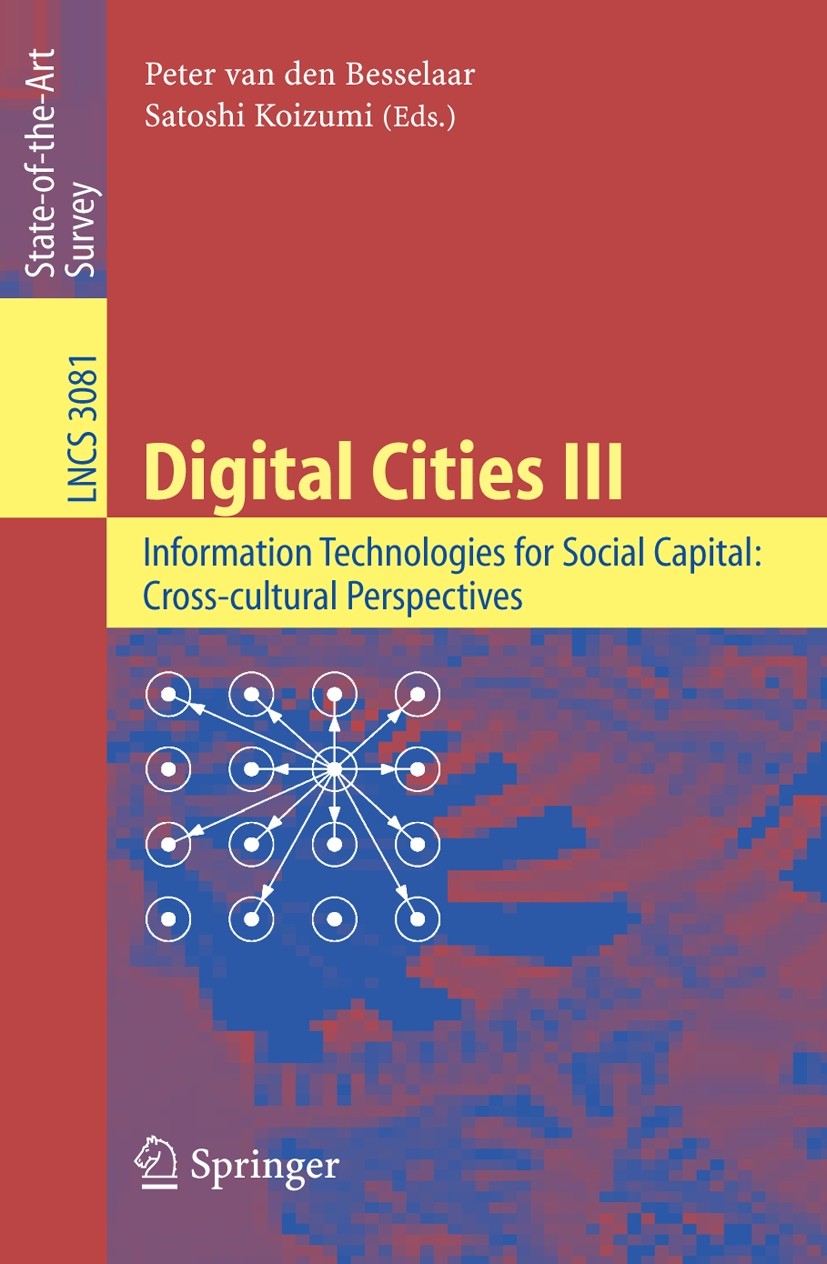 Titlebook: Digital Cities III. Information Technologies for Social Capital: Cross-cultural Perspectives; Third International Peter Besselaar,Satoshi Titlebook: Digital Cities III. Information Technologies for Social Capital: Cross-cultural Perspectives; Third International Peter Besselaar,Satoshi