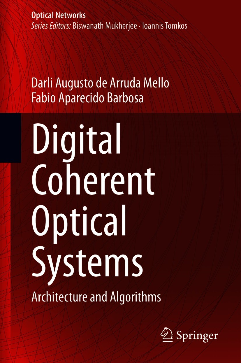 Titlebook: Digital Coherent Optical Systems; Architecture and Alg Darli Augusto de Arruda Mello,Fabio Aparecido Barb Textbook 2021 Springer Nature Swi Titlebook: Digital Coherent Optical Systems; Architecture and Alg Darli Augusto de Arruda Mello,Fabio Aparecido Barb Textbook 2021 Springer Nature Swi
