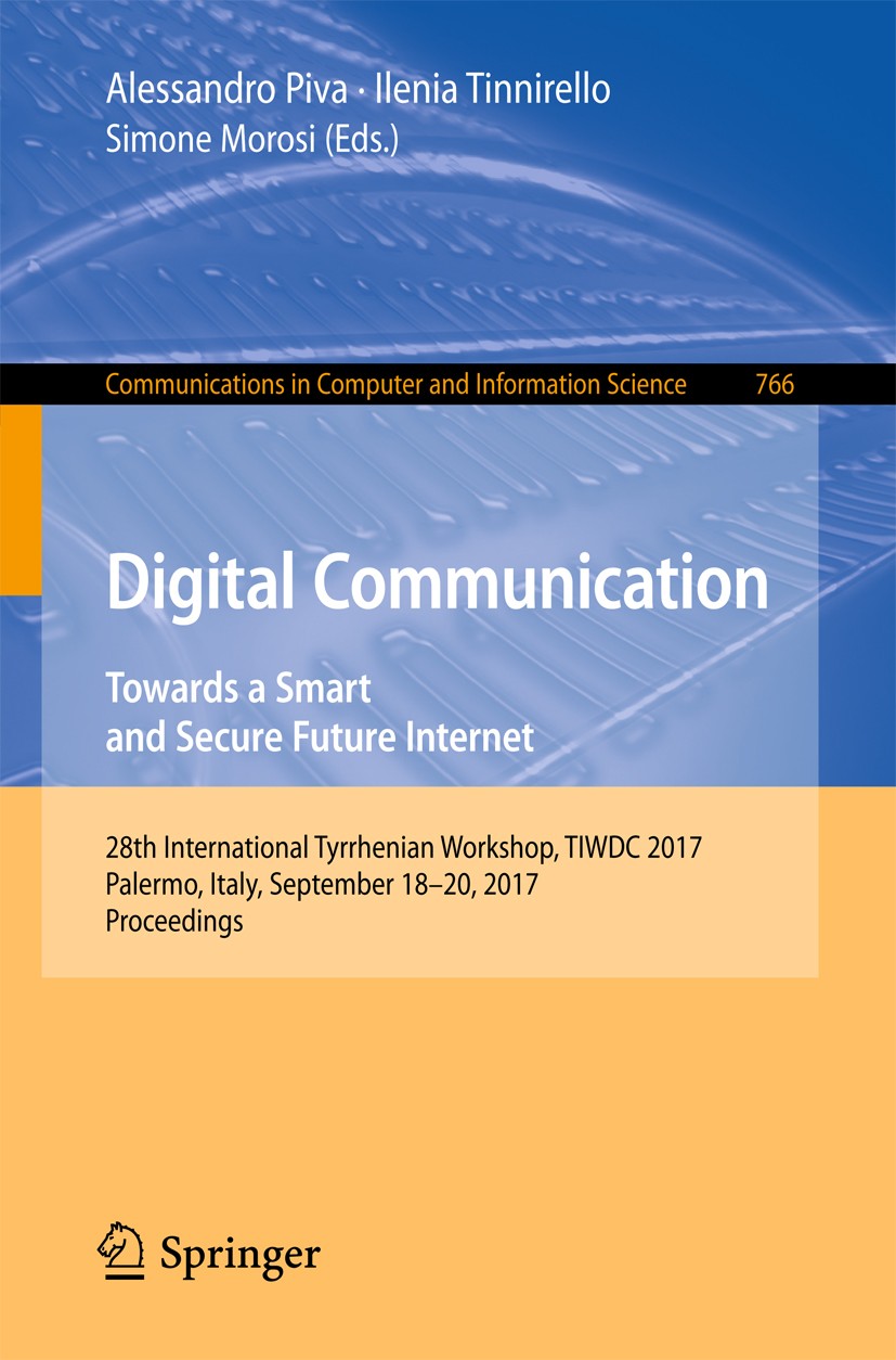 Titlebook: Digital Communication. Towards a Smart and Secure Future Internet; 28th International T Alessandro Piva,Ilenia Tinnirello,Simone Morosi Con Titlebook: Digital Communication. Towards a Smart and Secure Future Internet; 28th International T Alessandro Piva,Ilenia Tinnirello,Simone Morosi Con