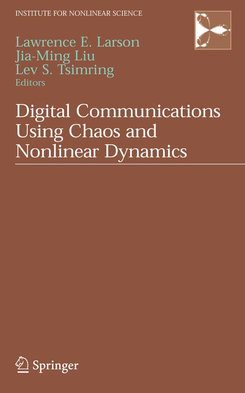 Titlebook: Digital Communications Using Chaos and Nonlinear Dynamics; Lawrence E. Larson,Lev S. Tsimring,Jia-Ming Liu Book 2006 Springer-Verlag New Y Titlebook: Digital Communications Using Chaos and Nonlinear Dynamics; Lawrence E. Larson,Lev S. Tsimring,Jia-Ming Liu Book 2006 Springer-Verlag New Y