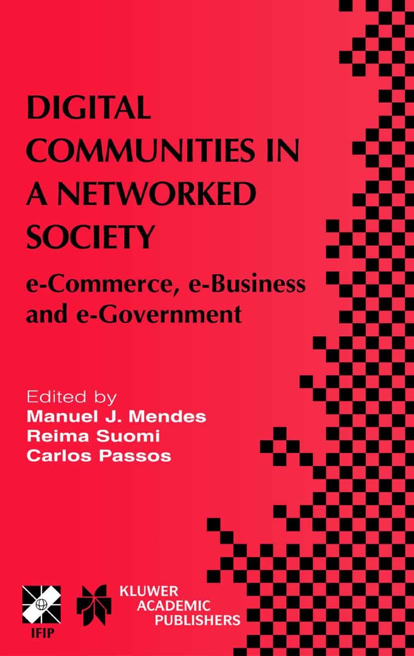 Titlebook: Digital Communities in a Networked Society; e-Commerce, e-Busine Manuel J. Mendes,Reima Suomi,Carlos Passos Book 2004 IFIP International Fe Titlebook: Digital Communities in a Networked Society; e-Commerce, e-Busine Manuel J. Mendes,Reima Suomi,Carlos Passos Book 2004 IFIP International Fe