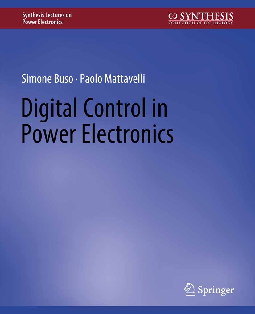 Titlebook: Digital Control in Power Electronics; Simone Buso,Paolo Mattavelli Book 2006 Springer Nature Switzerland AG 2006 Titlebook: Digital Control in Power Electronics; Simone Buso,Paolo Mattavelli Book 2006 Springer Nature Switzerland AG 2006