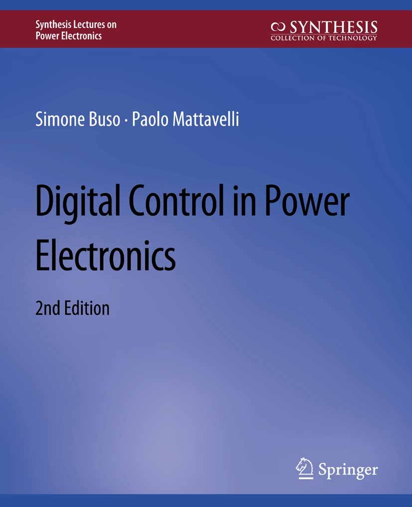 Titlebook: Digital Control in Power Electronics, 2nd Edition; Simone Buso,Paolo Mattavelli Book 2015Latest edition Springer Nature Switzerland AG 201 Titlebook: Digital Control in Power Electronics, 2nd Edition; Simone Buso,Paolo Mattavelli Book 2015Latest edition Springer Nature Switzerland AG 201