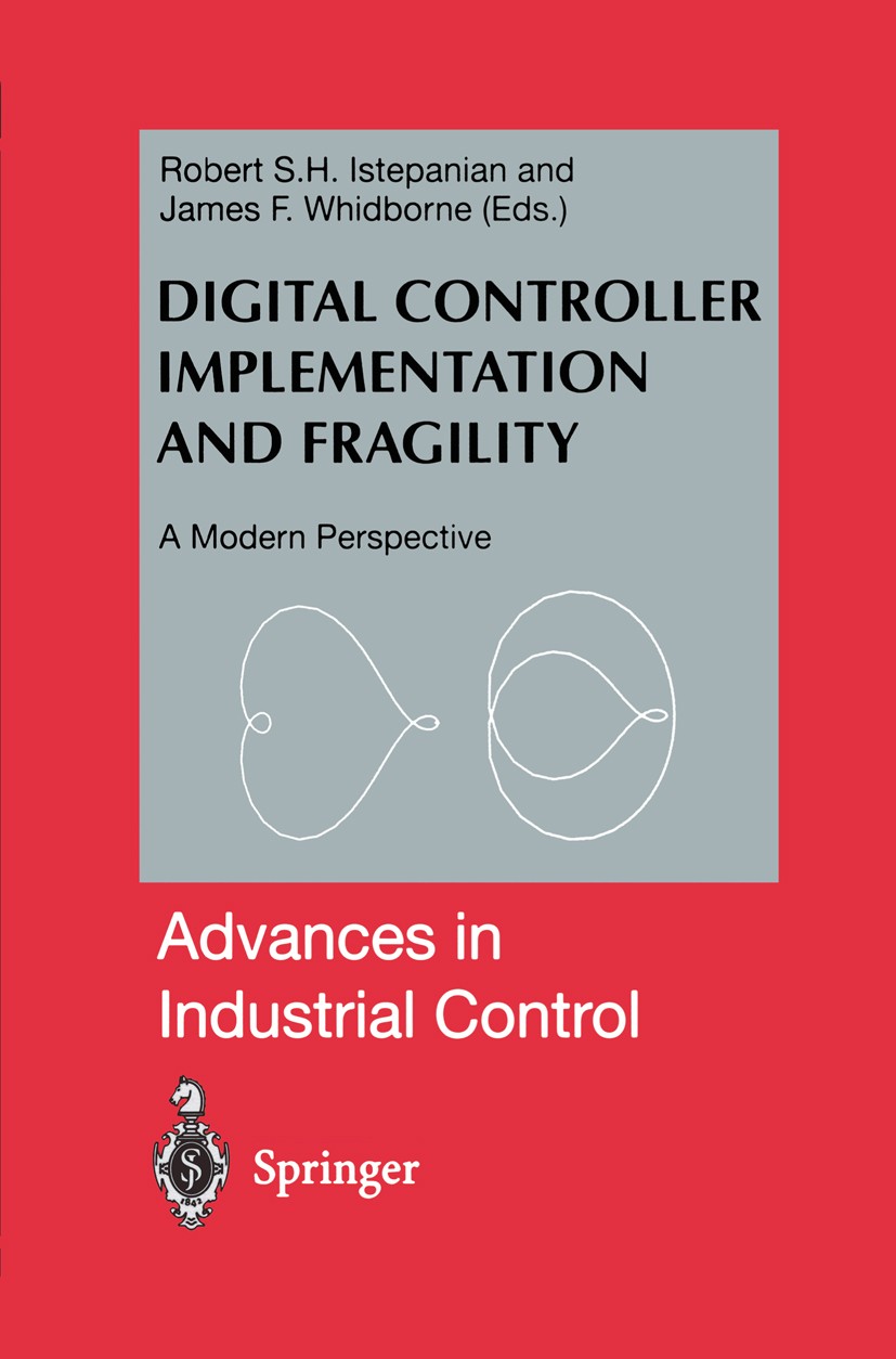 Titlebook: Digital Controller Implementation and Fragility; A Modern Perspective Robert S. H. Istepanian,James F. Whidborne Book 2001 Springer-Verlag Titlebook: Digital Controller Implementation and Fragility; A Modern Perspective Robert S. H. Istepanian,James F. Whidborne Book 2001 Springer-Verlag