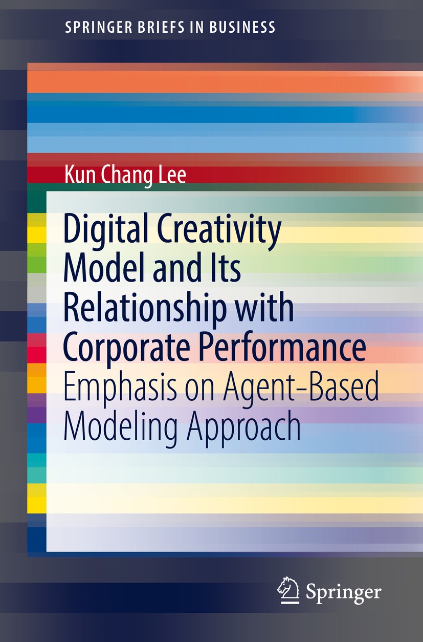 Titlebook: Digital Creativity Model and Its Relationship with Corporate Performance; Emphasis on Agent-Ba Kun Chang Lee Book 2016 The Author(s) 2016 A Titlebook: Digital Creativity Model and Its Relationship with Corporate Performance; Emphasis on Agent-Ba Kun Chang Lee Book 2016 The Author(s) 2016 A