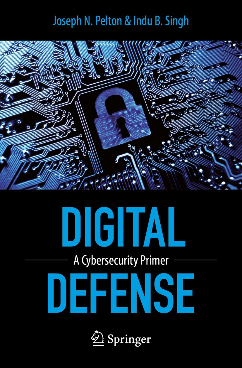 Titlebook: Digital Defense; A Cybersecurity Prim Joseph Pelton,Indu B. Singh Book 2015 Springer International Publishing Switzerland 2015 Cyber Attack Titlebook: Digital Defense; A Cybersecurity Prim Joseph Pelton,Indu B. Singh Book 2015 Springer International Publishing Switzerland 2015 Cyber Attack