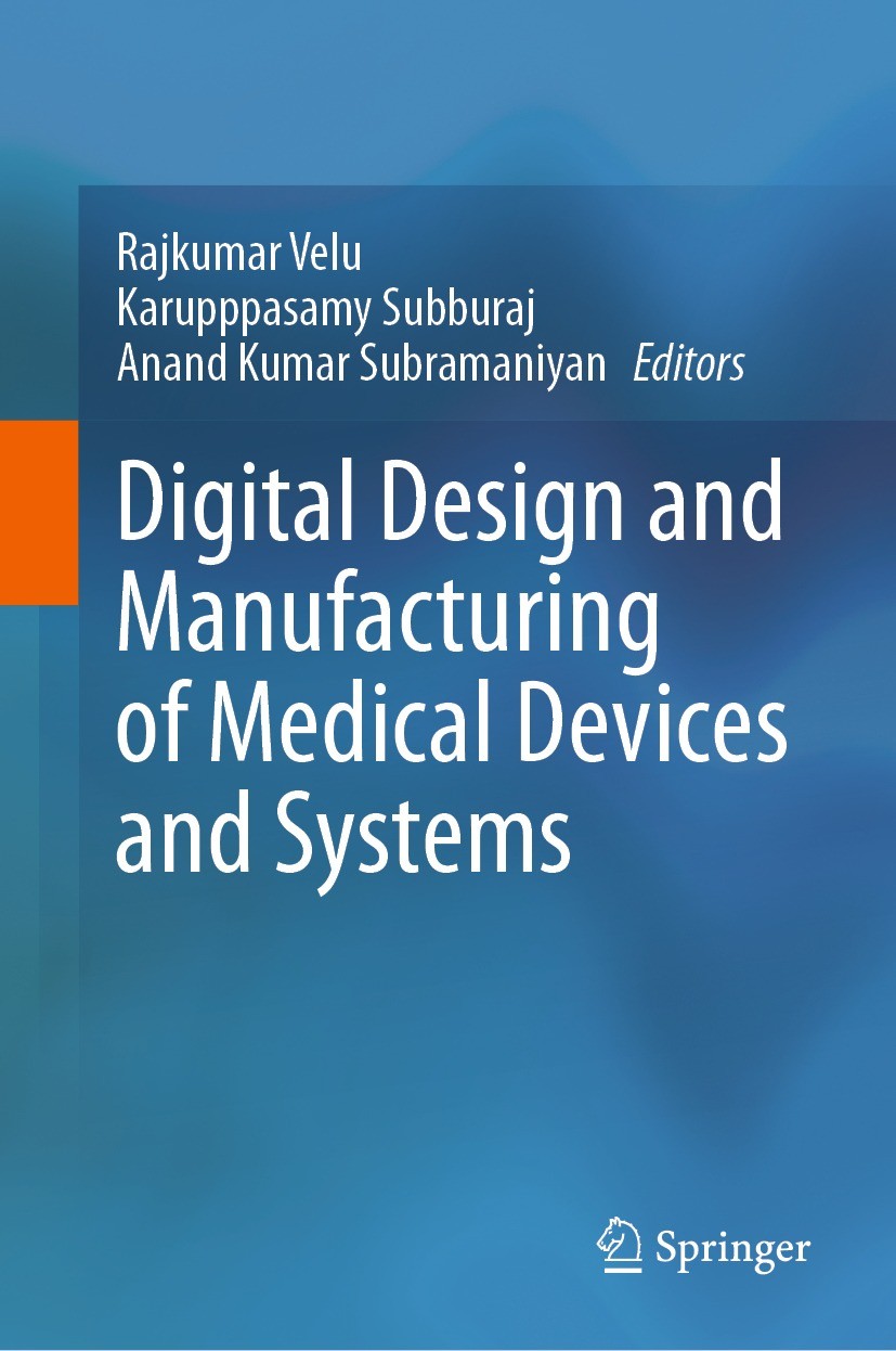 Titlebook: Digital Design and Manufacturing of Medical Devices and Systems; Rajkumar Velu,Karupppasamy Subburaj,Anand Kumar Su Book 2023 The Editor(s Titlebook: Digital Design and Manufacturing of Medical Devices and Systems; Rajkumar Velu,Karupppasamy Subburaj,Anand Kumar Su Book 2023 The Editor(s
