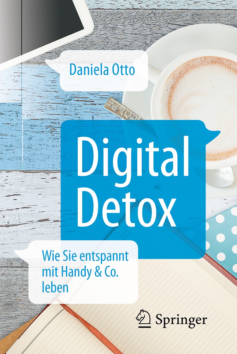 Titlebook: Digital Detox; Wie Sie entspannt mi Daniela Otto Book 20161st edition Springer-Verlag Berlin Heidelberg 2016 Digitale Medien.Stress.Kommuni Titlebook: Digital Detox; Wie Sie entspannt mi Daniela Otto Book 20161st edition Springer-Verlag Berlin Heidelberg 2016 Digitale Medien.Stress.Kommuni