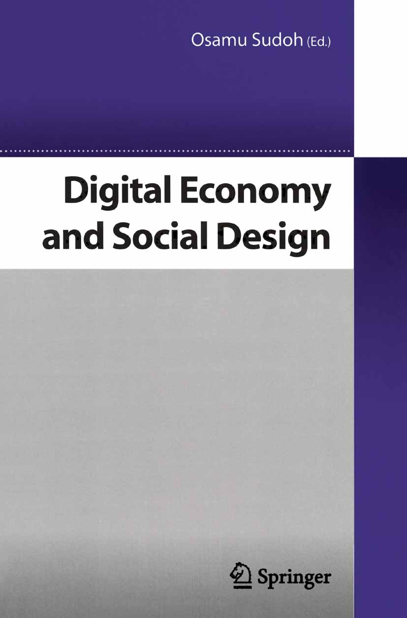 Titlebook: Digital Economy and Social Design; Osamu Sudoh (Dr. Professor) Book 2005 Springer-Verlag Tokyo 2005 Design.Digital Economy.Information Tec Titlebook: Digital Economy and Social Design; Osamu Sudoh (Dr. Professor) Book 2005 Springer-Verlag Tokyo 2005 Design.Digital Economy.Information Tec